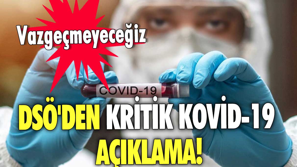 DSÖ'den kritik Kovid-19 açıklama: Vazgeçmeyeceğiz