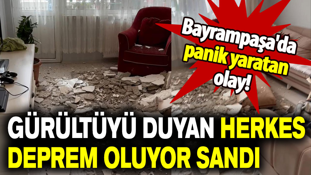 Bayrampaşa'da panik yaratan olay: Gürültüyü duyan herkes deprem oluyor sandı