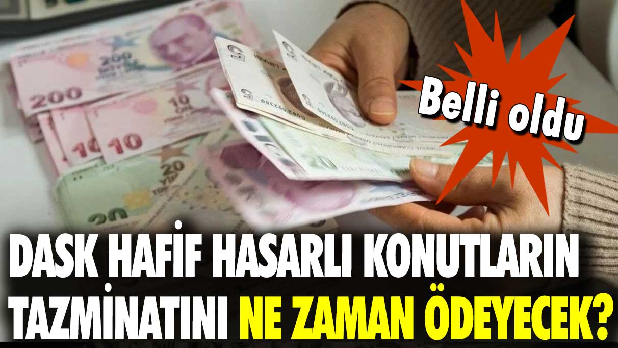 Belli oldu: DASK, hafif hasarlı konutların tazminatını ne zaman ödeyecek?