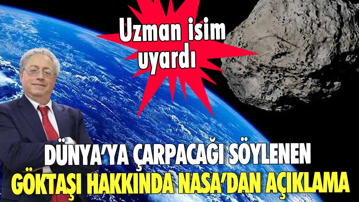 Dünya’ya çarpacağı söylenen göktaşı hakkında NASA’dan açıklama! Uzman  isim uyardı