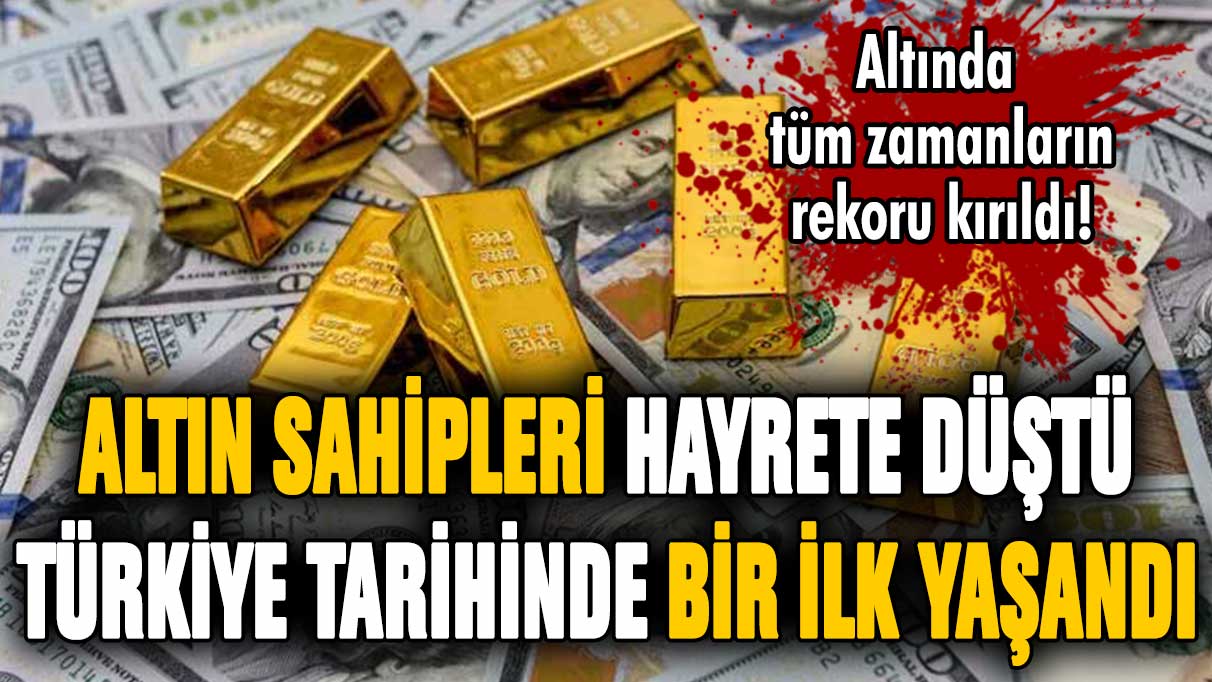 Altın sahipleri hayrete düştü! Türkiye tarihinde bir ilk yaşandı