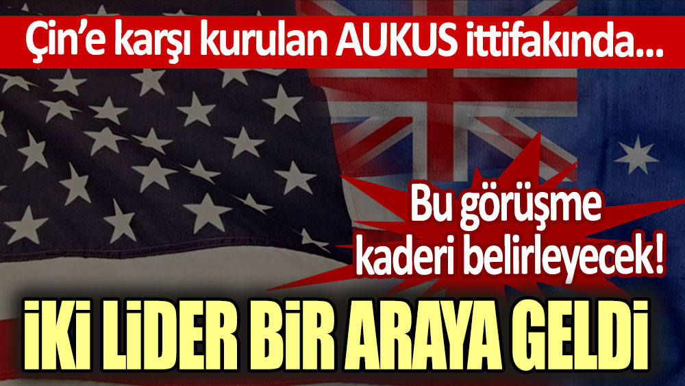 Çin'e Karşı Kurulan AUKUS ittifakında İki lider bir araya geldi!