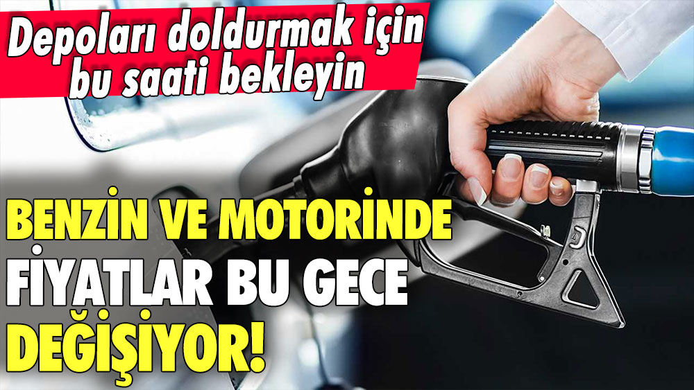 Depoları doldurmak için bu saati bekleyin... Benzin ve motorinde fiyatları bu gece değişiyor