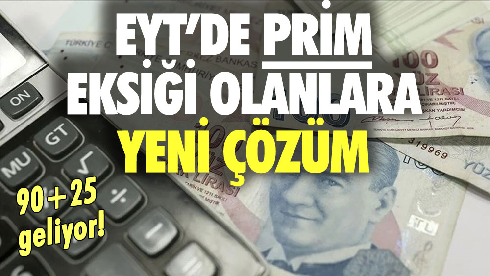 EYT'de prim eksiği olanlara yeni kolaylık: 90+25 çözümü geliyor