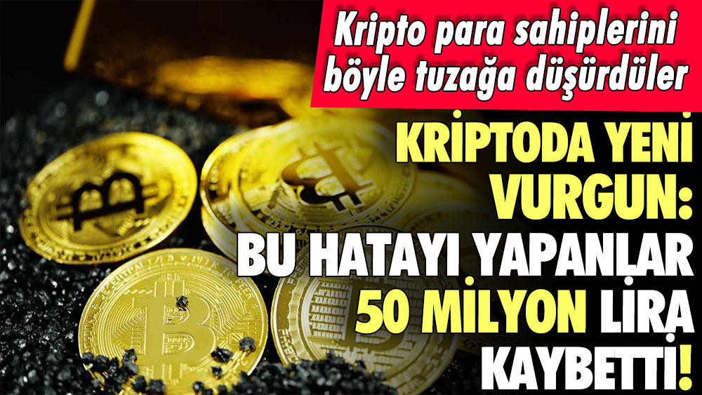 Kripto para sahipleri dikkat! 50 milyon liralık vurgun yaptılar... İşte yeni tuzak