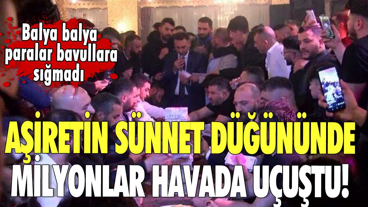 Aşiretin sünnet düğününde milyonlar havada uçuştu! Balya balya paralar bavullara sığmadı