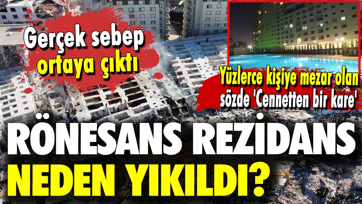 Bilirkişi raporu gerçeği ortaya çıkardı: Rönesans Rezidans neden yıkıldı?