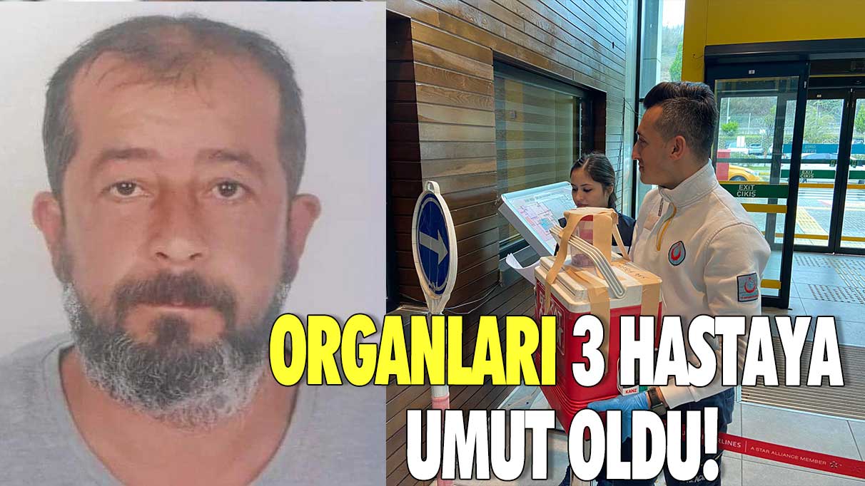 Organları 3 hastaya umut oldu!