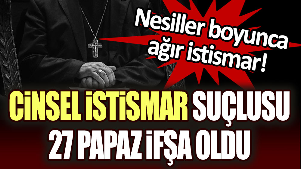 Cinsel istismar suçlusu 27 papazın kimliği ifşa edildi!