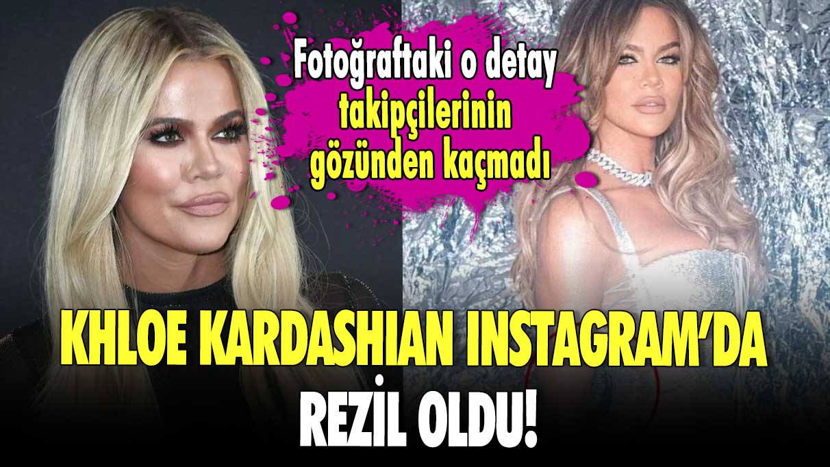 Khloe Kardashian Instagram'da rezil oldu! Fotoğraftaki o detay takipçilerinin gözünden kaçmadı