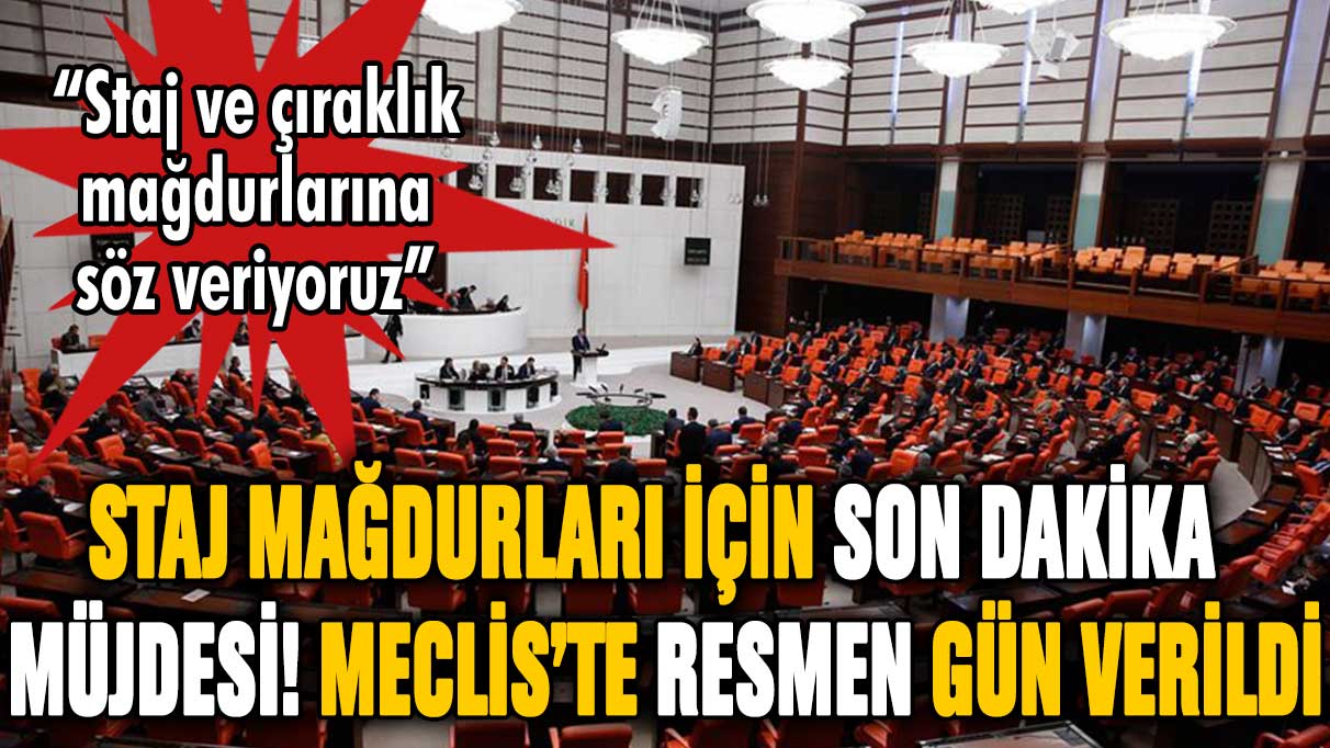 Staj mağdurları için son dakika müjdesi! Meclis'te emeklilik için resmen gün verildi