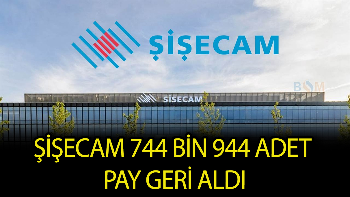 Şişecam 744 bin 944 adet pay geri aldı