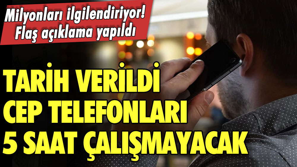 Milyonları ilgilendiriyor! Flaş açıklama yapıldı! Tarih verildi cep telefonları 5 saat çalışmayacak