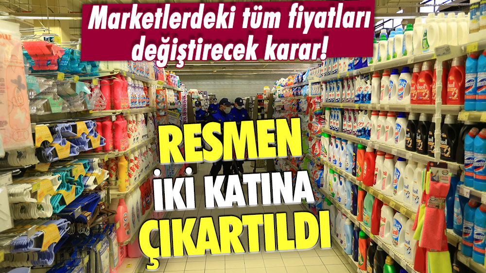 Marketlerdeki tüm fiyatları değiştirecek karar: Resmen iki katına çıkartıldı