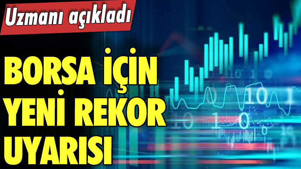 Uzmanı açıkladı! Borsa için yeni rekor uyarısı 