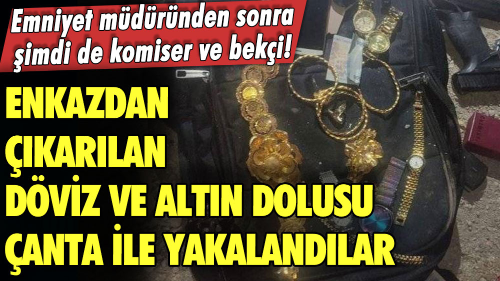 Emniyet müdüründen sonra şimdi de komiser ve bekçi! Enkazdan çıkarılan döviz ve altın dolusu çanta ile yakalandı