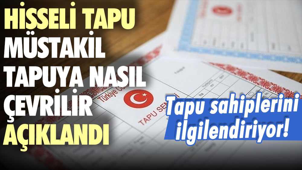 Hisseli tapu müstakil tapuya nasıl çevrilir açıklandı