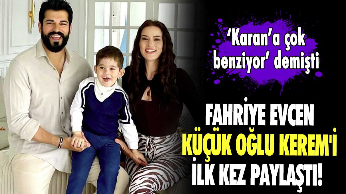 Fahriye Evcen küçük oğlu Kerem'i ilk kez paylaştı! ‘Karan’a çok benziyor’ demişti