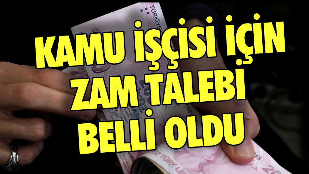 Kamu işçisi için istenen zam talebi açıklandı