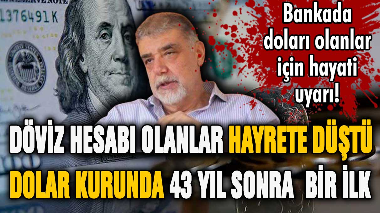 Döviz hesabı olanlar hayrete düştü! Dolar kurunda 43 yıl sonra bir ilk yaşanacak