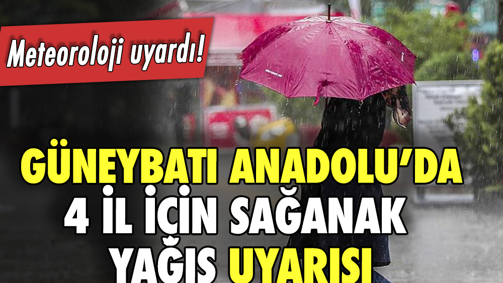 Güneybatı Anadolu'da dört il için kuvvetli sağanak uyarısı