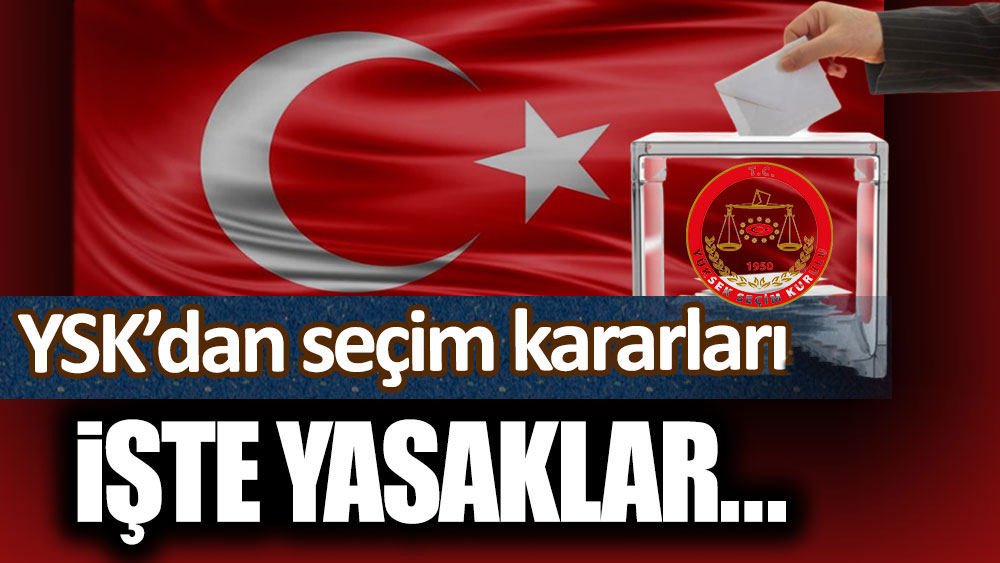 YSK'dan seçim kararları! İşte propaganda yasakları ve kurallar