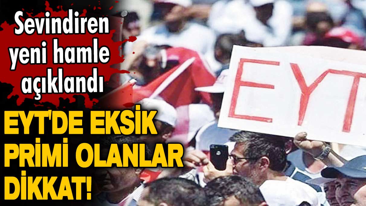 EYT'de eksik primi olanlar dikkat! Sevindiren yeni hamle açıklandı