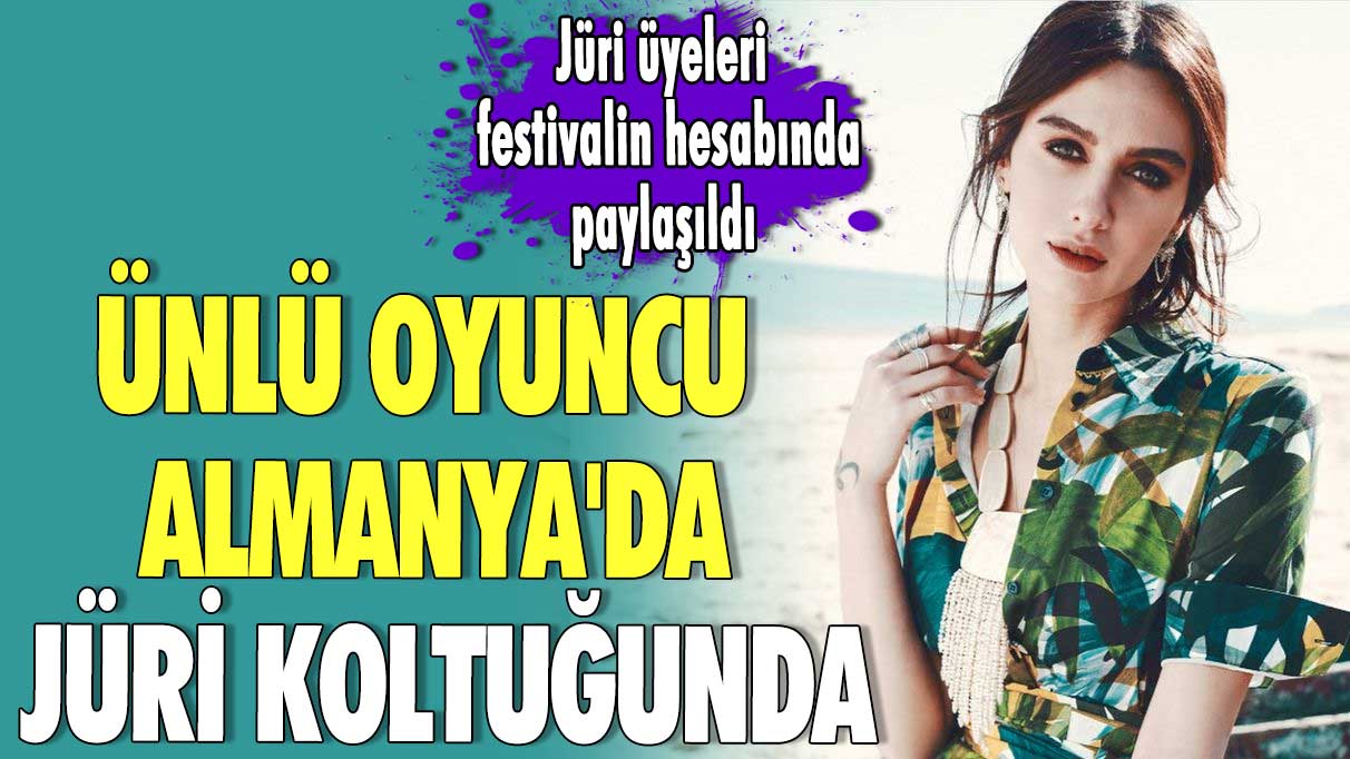 Ünlü oyuncu Almanya'da jüri koltuğunda.. Jüri üyeleri festivalin sosyal medya hesabında paylaşıldı