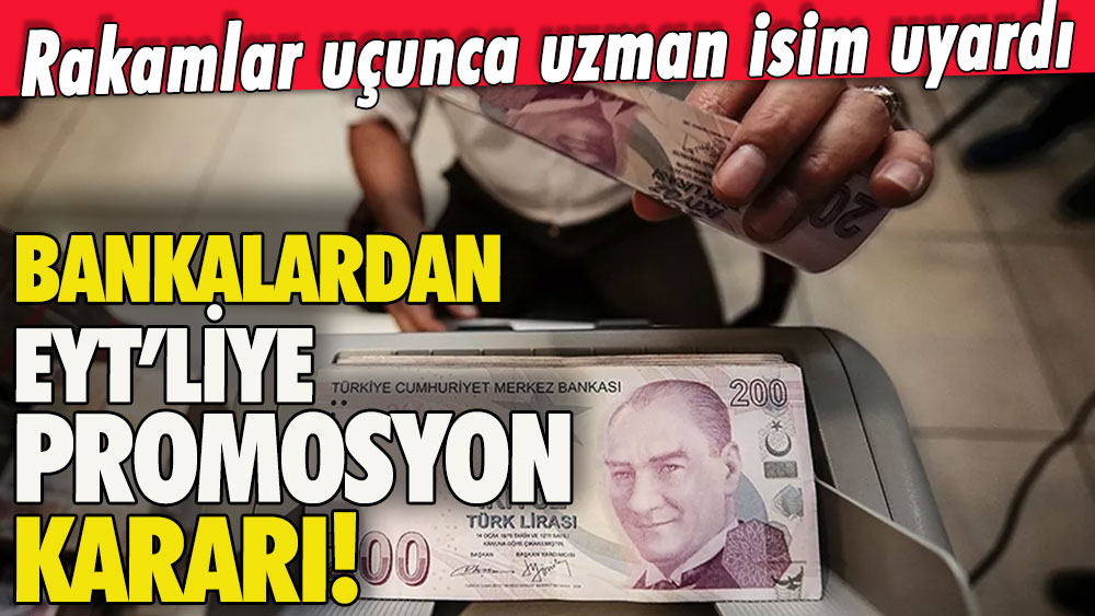 EYT'lileri ilgilendiriyor: Bankalar promosyonda düğmeye bastı! Uzman isimden uyarı