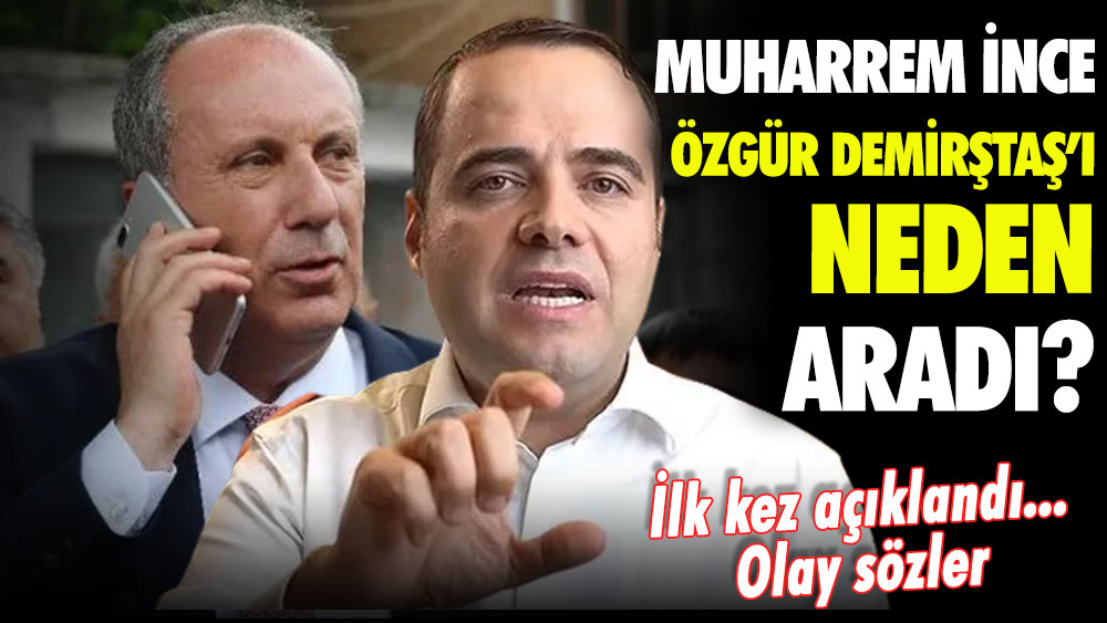 Muharrem İnce Özgür Demirtaş'ı neden aradı? İlk kez açıklandı... Olay sözler