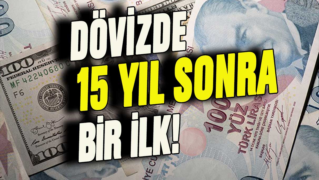 Dövizi olanlar dikkat: 15 yıl sonra bir ilk yaşanadı