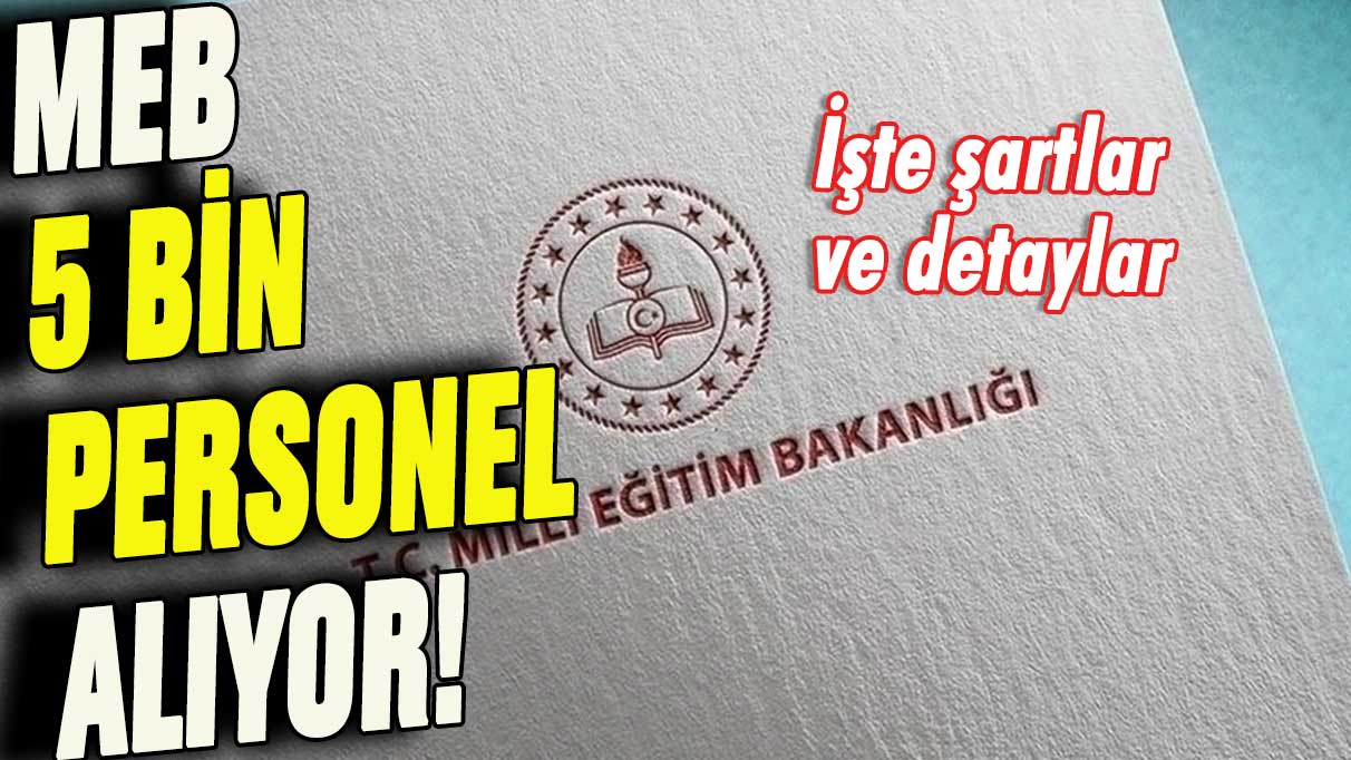 Milli Eğitim Bakanlığı 5 bin personel alıyor... İşte detaylar