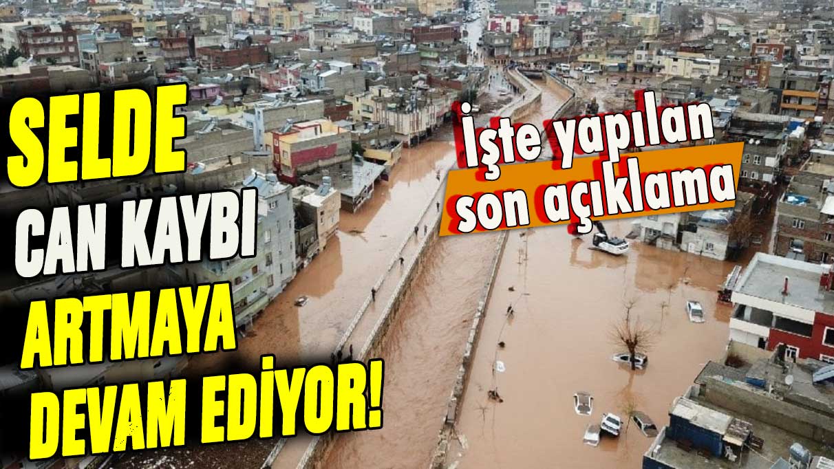 Sel felaketinde can kaybı yükselmeye devam ediyor: İşte yapılan son açıklama