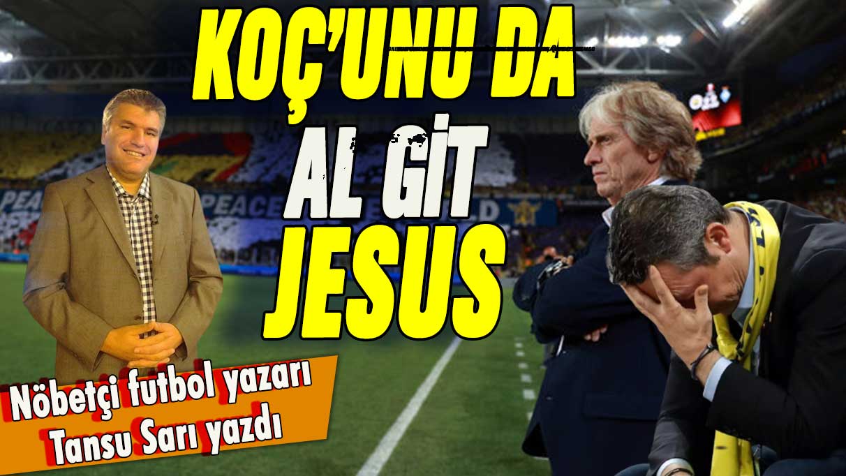 Koç'unu da al git Jesus!