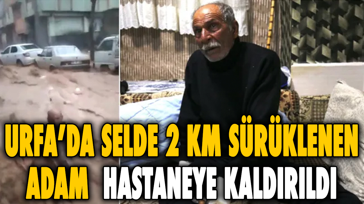 Selde 2 km sürüklenen 63 yaşındaki adam hastaneye kaldırıldı