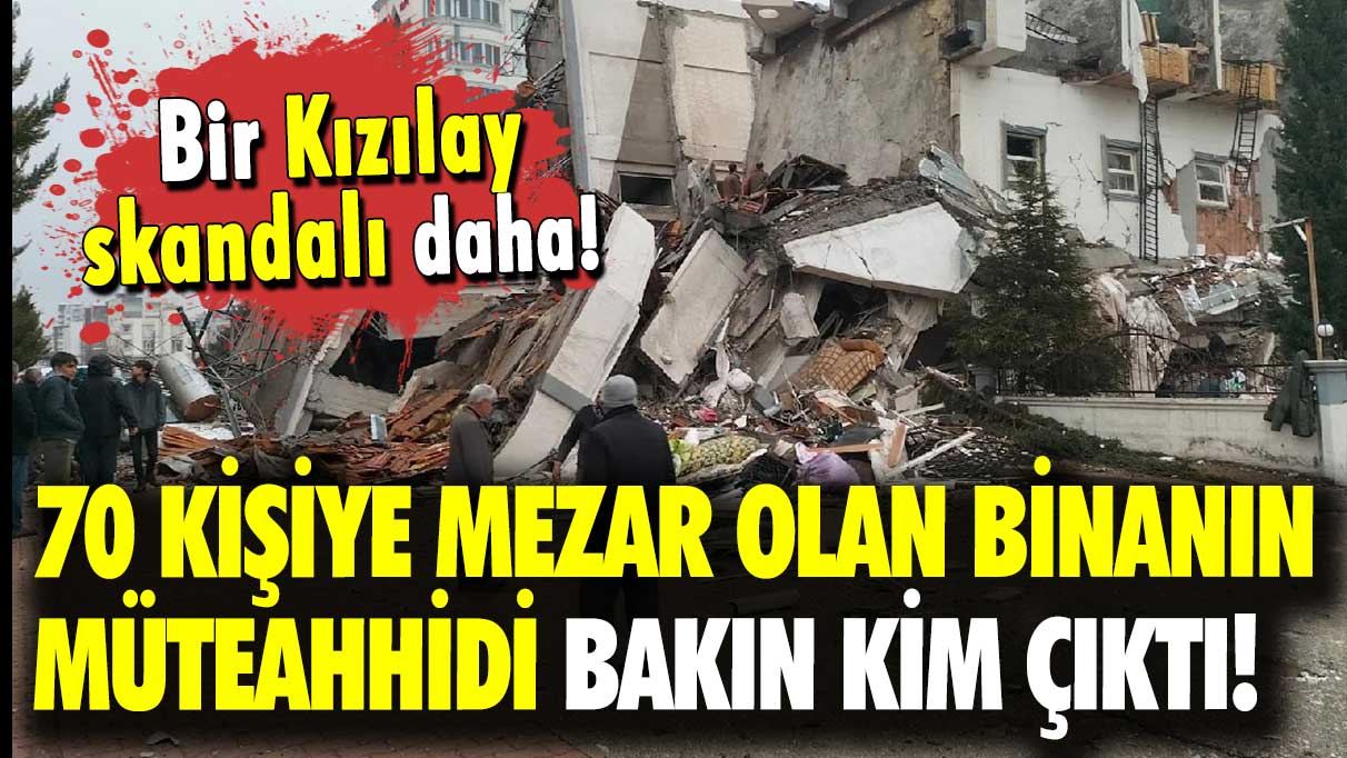 Bir Kızılay skandalı daha: 70 kişiye mezar olan binanın müteahhidi bakın kim çıktı!