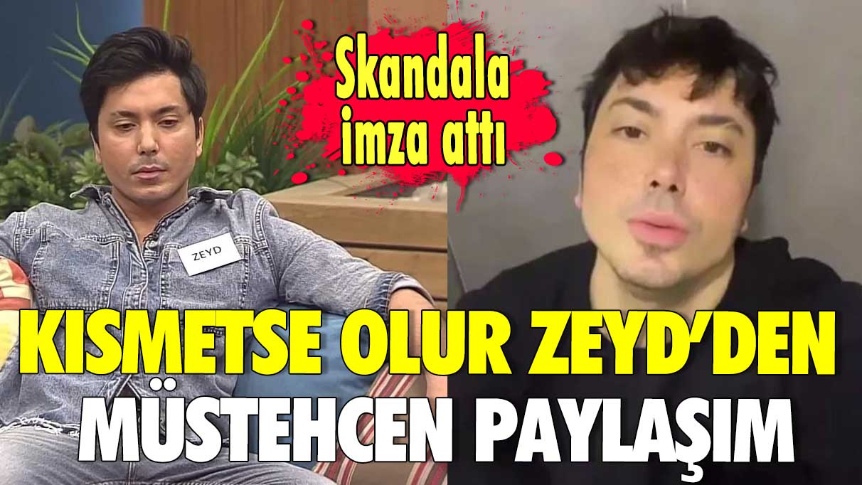 Kısmetse Olur Zeyd'den müstehcen paylaşım! Skandala imza attı