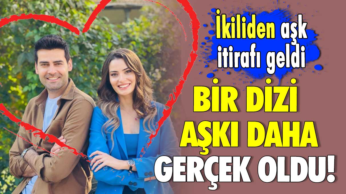 Bir dizi aşkı daha gerçek oldu! İkiliden aşk itirafı geldi