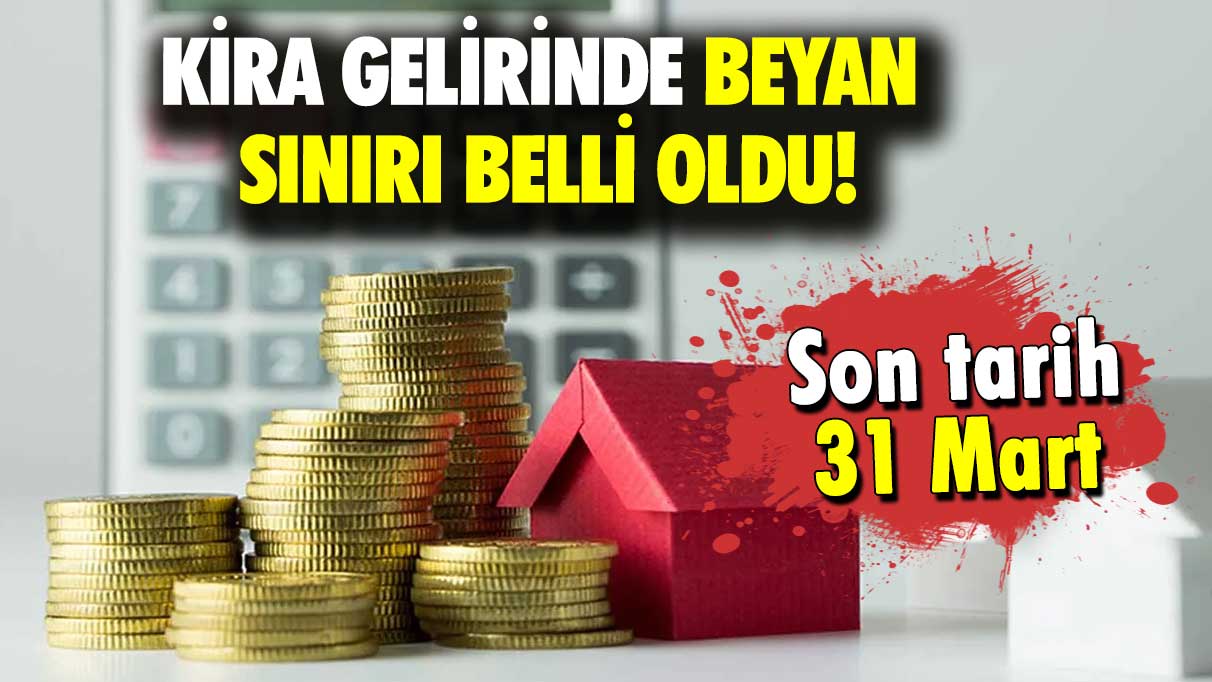 Son tarih 31 Mart: Kira gelirinde beyan sınırı belli oldu!