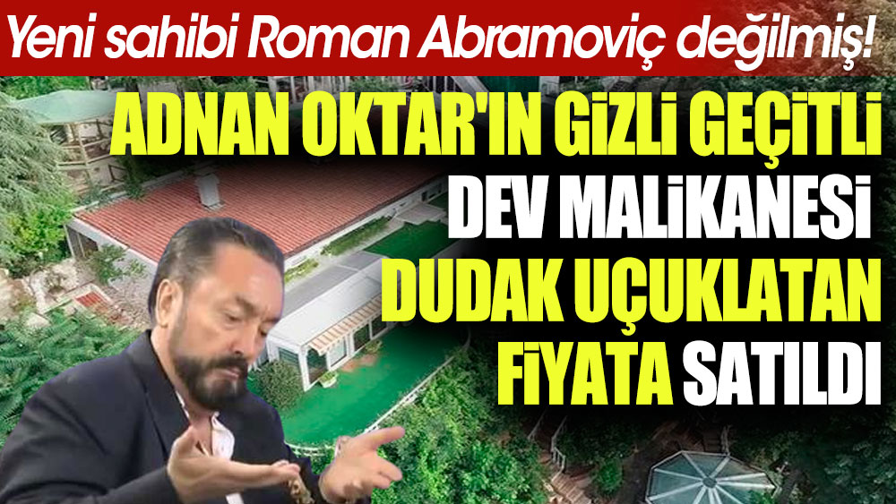 Adnan Oktar'ın gizli geçitli dev malikanesi dudak uçuklatan fiyata satıldı