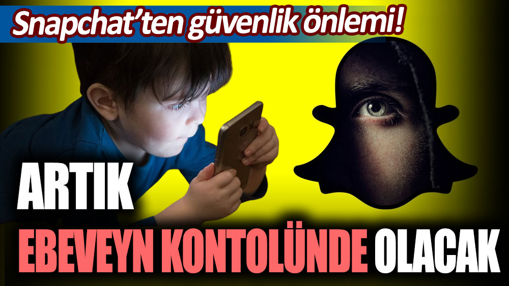 Snapchat'ten güvenlik önlemi: Artık ebeveyn kontrolünde olacak!