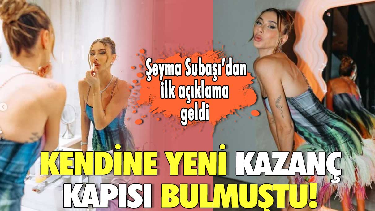 Kendine yeni kazanç kapısı bulmuştu! Şeyma Subaşı’dan ilk açıklama geldi