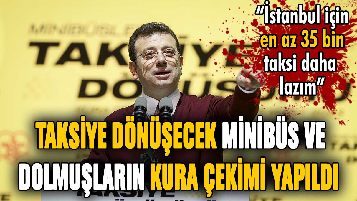 İmamoğlu, taksiye dönüşecek dolmuş ve minibüslerin kura çekiminde konuştu