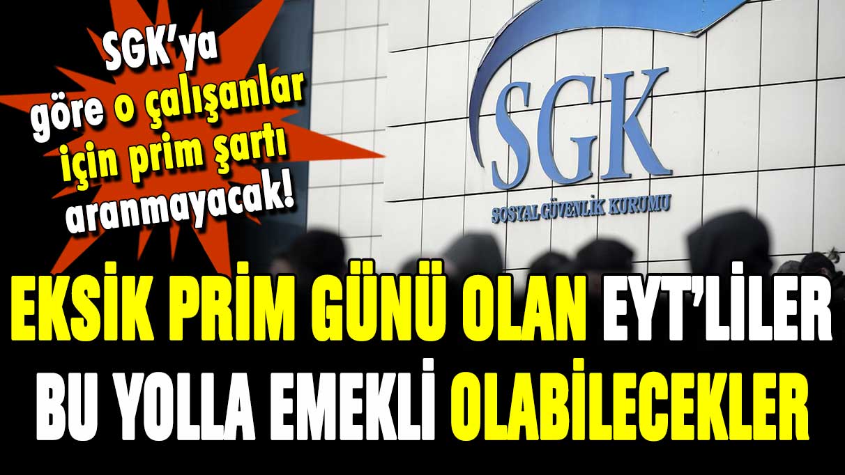 Eksik prim günü olan EYT'liler bu yolla emekli olabilecek! Sevindiren açıklama geldi