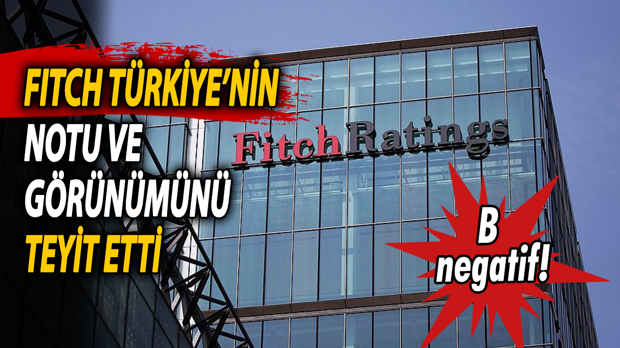 Fitch Türkiye’nin notu ve görünümünü teyit etti