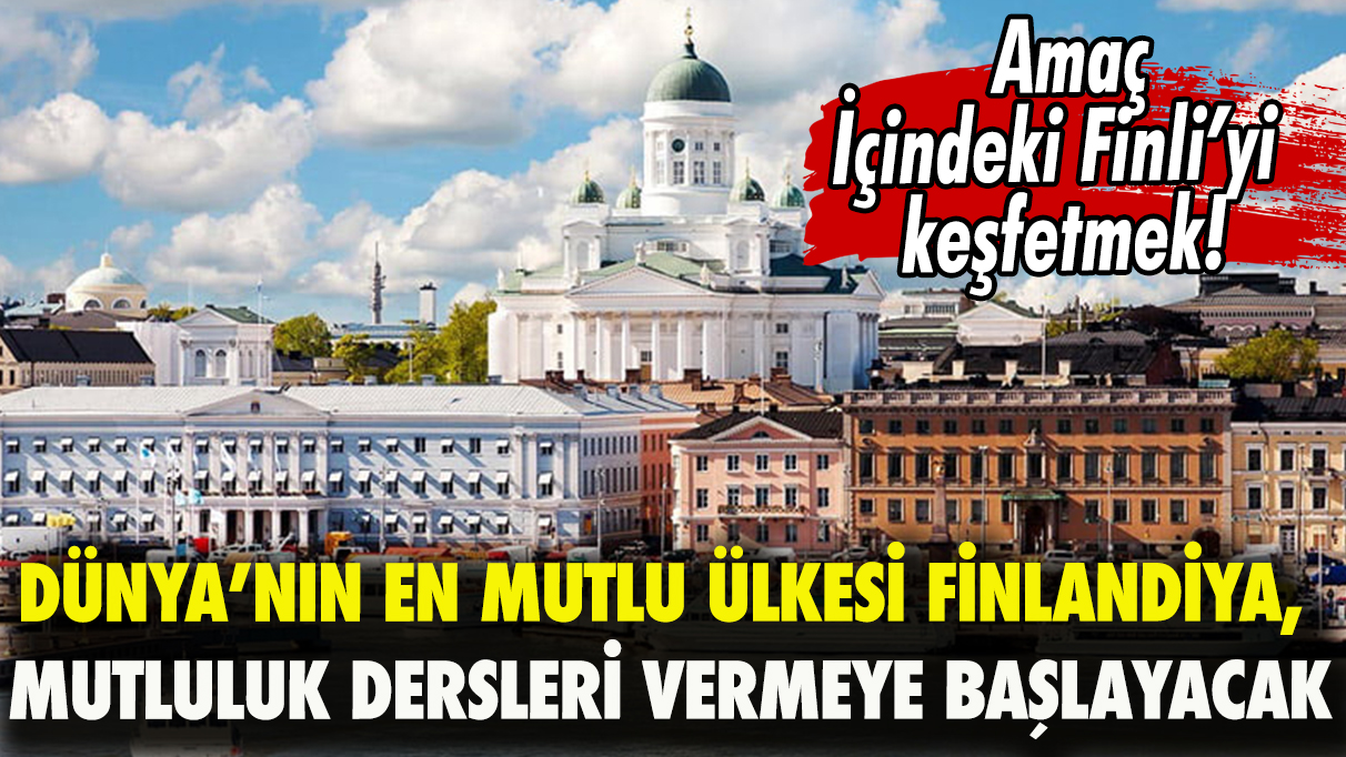 Dünyanın en mutlu ülkesi Finlandiya, mutluluk dersleri vermeye başlayacak