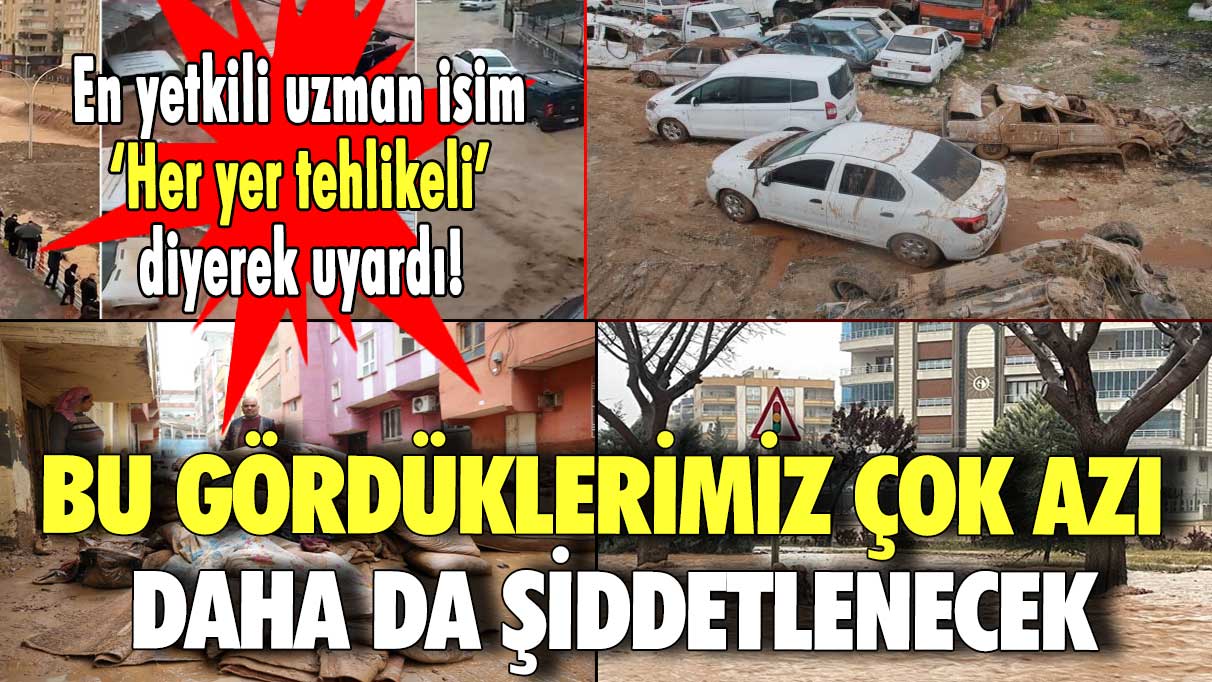 En yetkili uzman isim ‘Her yer tehlikeli’ diyerek uyardı!  Bu gördüklerimiz çok azı, daha da şiddetlenecek