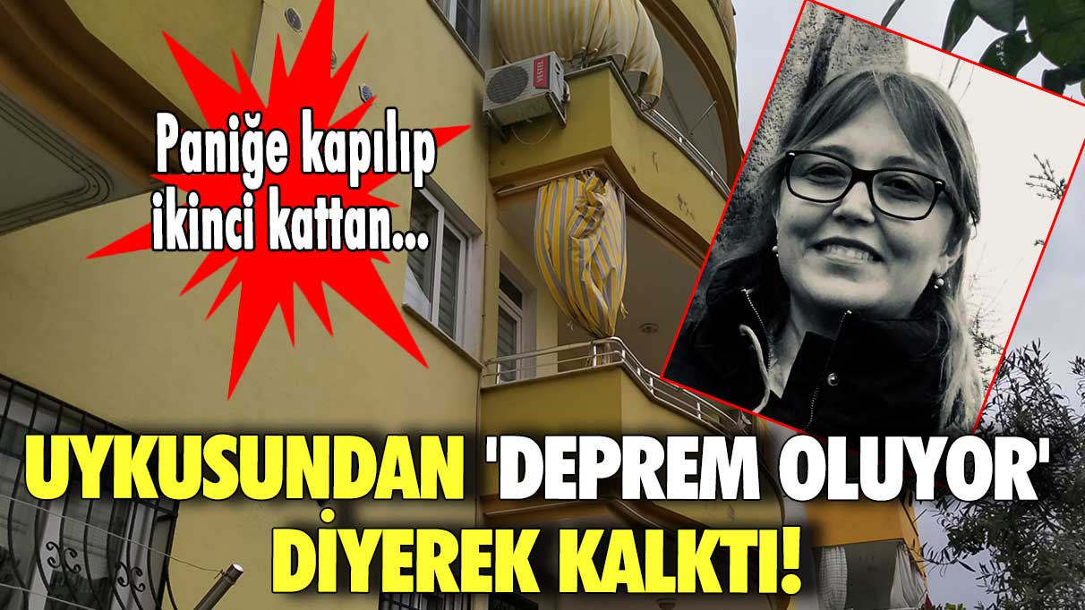 Uykusundan 'deprem oluyor' diyerek kalktı! Paniğe kapılıp ikinci kattan…