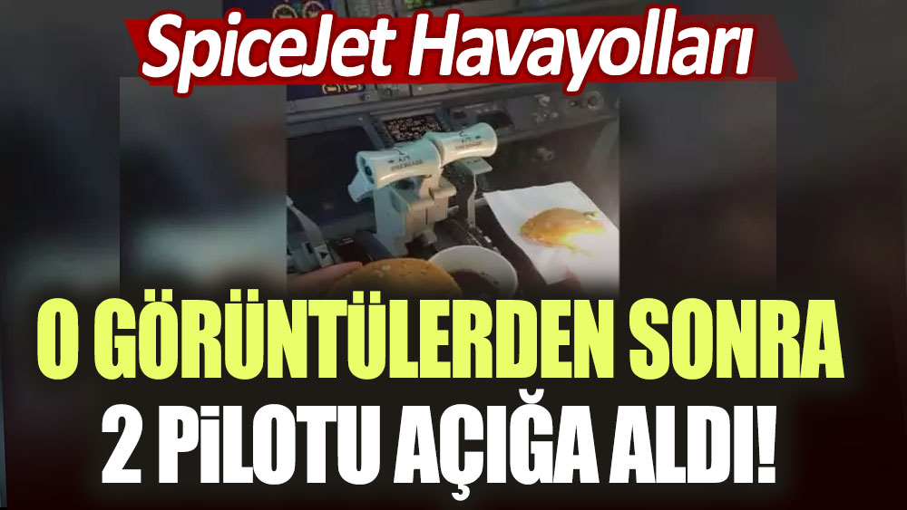 SpiceJet Havayolları o görüntülerden sonra 2 pilotu açığa aldı!