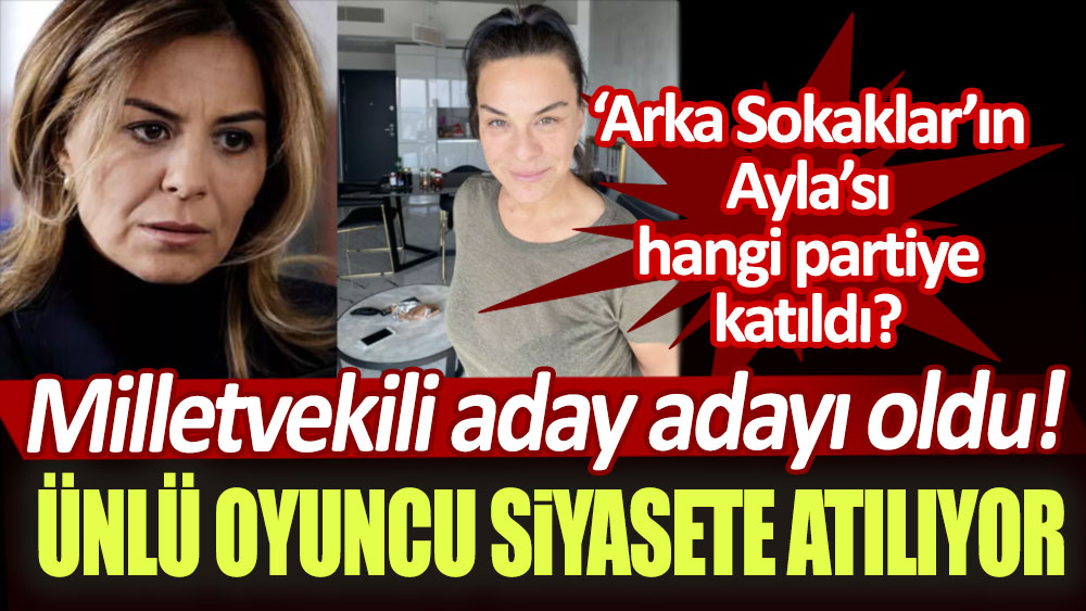 Ünlü oyuncu siyasete atılıyor! Arka Sokaklar'ın Ayla'sı hangi partiye katıldı?